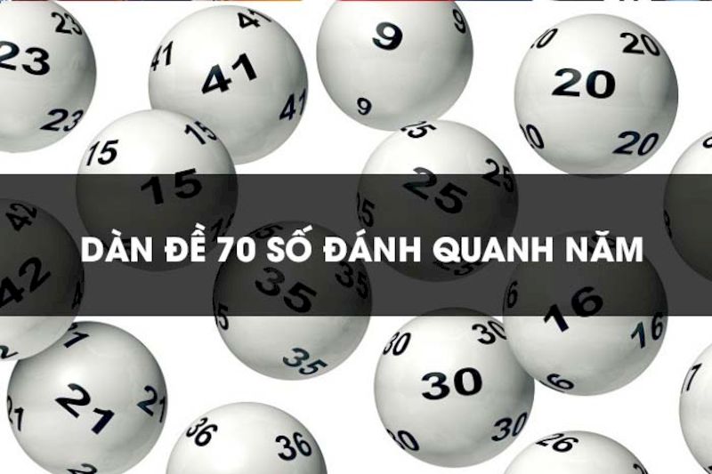 Tìm hiểu dàn đề 70 số đánh quanh năm